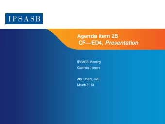 Agenda Item 2B CFED4, Presentation  IPSASB Meeting  Gwenda Jensen  Abu Dhabi, UAE  March 2013