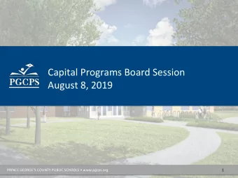 Capital Programs Board Session  August 8, 2019  PRINCE GEORGES COUNTY PUBLIC SCHOOLS