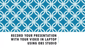 USING OBS STUDIO  RECORD YOUR PRESENTATION WITH YOUR  VIDEO IN LAPTOP USING OBS STUDIO  What do you