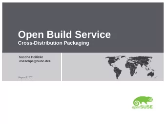 Open Build Service  Cross-Distribution Packaging  Sascha Peilicke  &lt;saschpe@suse.de&gt;  August
