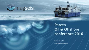 Pareto  Oil &amp; Offshore  conference 2016  September 2016  Private &amp; Confidential  This is