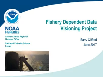 Fishery Dependent Data  Visioning Project  Greater Atlantic Regional  Fisheries Office  Barry
