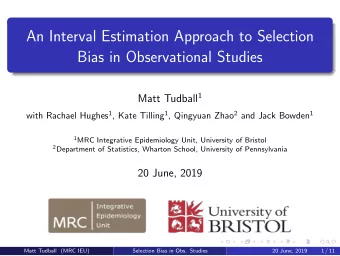 An Interval Estimation Approach to Selection  Bias in Observational Studies Matt Tudball 1 with