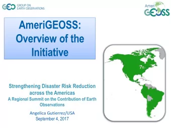 AmeriGEOSS:  Overview of the  Initiative  Strengthening Disaster Risk Reduction  across the