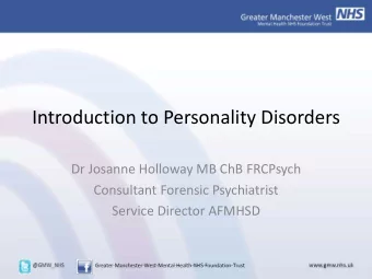Introduction to Personality Disorders  Dr Josanne Holloway MB ChB FRCPsych  Consultant Forensic