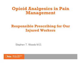 Opioid Analgesics in Pain  Management  Responsible Prescribing for Our  Injured Workers  Stephen T.