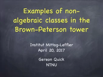Examples of non-  algebraic classes in the  Brown-Peterson tower Institut Mittag-Leffler  April 20,