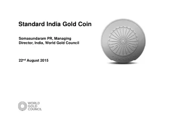 Standard India Gold Coin  Somasundaram PR, Managing  Director, India, World Gold Council 22 nd