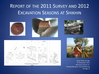 R EPORT OF THE 2011 S URVEY AND 2012 E XCAVATION S EASONS AT S HIKHIN  James Riley Strange  15
