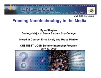Framing Nanotechnology in the Media  Ryan Shapiro  Geology Major at Santa Barbara City College
