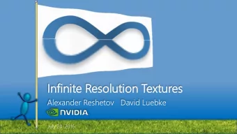 In  Infin  init  ite  e Res  esolution  olution Tex  extur  tures  es  Alexander Reshetov   David