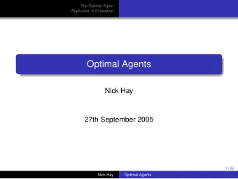 Optimal Agents  Nick Hay  27th September 2005  1 / 36  Nick Hay  Optimal Agents  The Optimal Agent