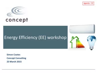 Energy Efficiency (EE) workshop  Simon Coates  Concept Consulting  23 March 2015  Workshop agenda