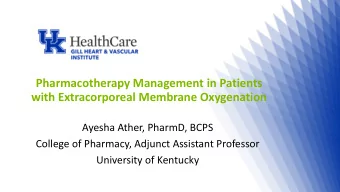 Pharmacotherapy Management in Patients with Extracorporeal Membrane Oxygenation  Ayesha Ather,
