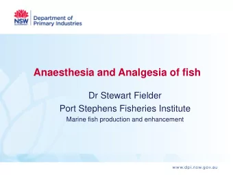 Anaesthesia and Analgesia of fish  Dr Stewart Fielder  Port Stephens Fisheries Institute  Marine