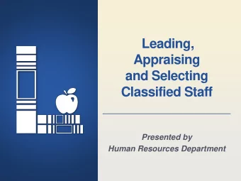 Leading,  Appraising  and Selecting  Classified Staff  Presented by  Human Resources Department