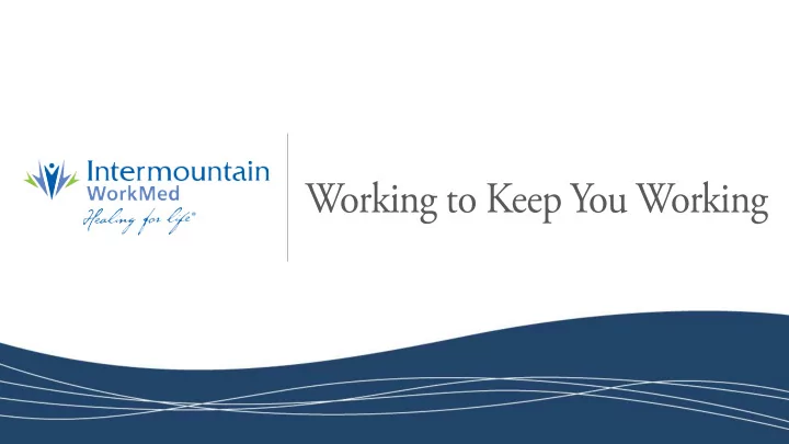 working to keep you working intermountain workmed s focus