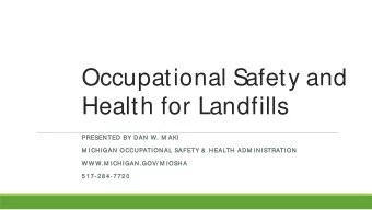 Occupational Safety and  Health for Landfills  PRESENTED B  BY DAN W  W. M  M AKI  KI  M ICHIG
