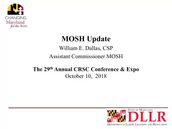 MOSH Update  William E. Dallas, CSP  Assistant Commissioner MOSH The 29 th Annual CRSC Conference