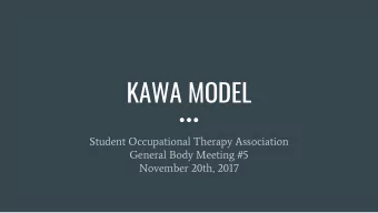 KAWA MODEL  Student Occupational Therapy Association  General Body Meeting #5  November 20th, 2017