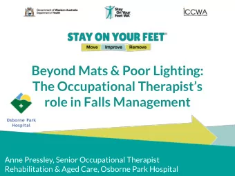 Beyond Mats &amp; Poor Lighting:  The Occupational Therapists  role in Falls Management  Anne