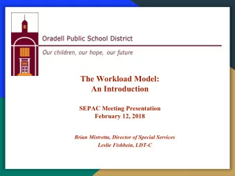 The Workload Model:  An Introduction  SEPAC Meeting Presentation February 12, 2018  Brian