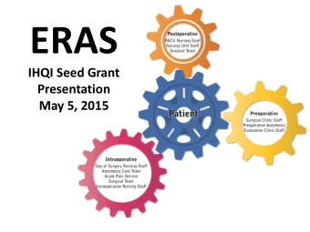 ERAS  IHQI Seed Grant  Presentation  May 5, 2015  ERAS Team Leaders  Lavinia Kolarczyk, MD  HJ Kim,