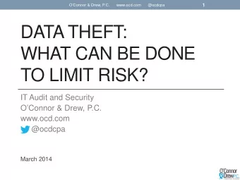 DATA THEFT:  WHAT CAN BE DONE  TO LIMIT RISK?  IT Audit and Security  OConnor &amp; Drew, P.C.