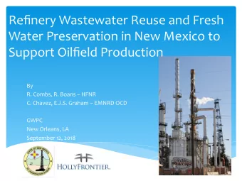 Refinery Wastewater Reuse and Fresh  Water Preservation in New Mexico to  Support Oilfield