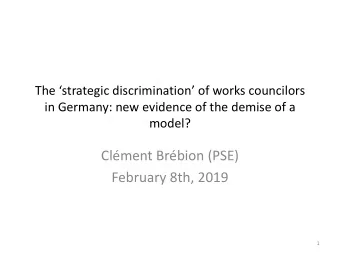 Clment Brbion (PSE)  February 8th, 2019  1 What are works councils?    Two main types of