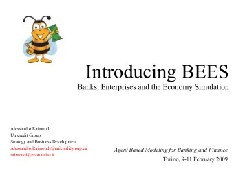 Introducing BEES  Banks, Enterprises and the Economy Simulation  Alessandro Raimondi  Unicredit