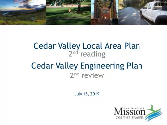 Cedar Valley Local Area Plan 2 nd reading  Cedar Valley Engineering Plan 2 nd review  July 15, 2019