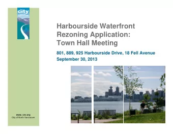 Harbourside Waterfront  Rezoning Application:  Town Hall Meeting  801, 889, 925 Harbourside Drive,