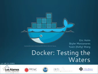 Docker: Testing the  Waters  LA-UR 15-25901  1  LA-UR 15-25901  Docker: Theres No Containing