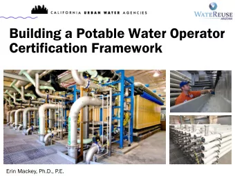 Building a Potable Water Operator  Certification Framework  Erin Mackey, Ph.D., P.E.  Who is CUWA?
