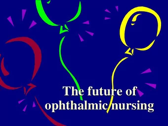 The future of  ophthalmic nursing  Where did we come from?    the big eye hospitals were set up