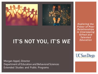 ITS NOT YOU, ITS WE  Education  Morgan Appel, Director  Department of Education and