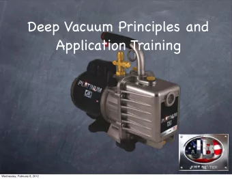Deep Vacuum Principles and  Application Training  Wednesday, February 8, 2012  Introduction  Deep