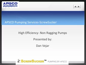 APSCO Pumping Services-ScrewSucker  High Efficiency- Non Ragging Pumps  Presented by:  Dan Vejar