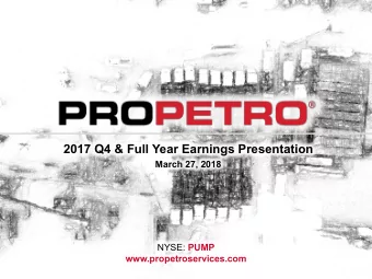 2017 Q4 &amp; Full Year Earnings Presentation  March 27, 2018 NYSE: PUMP  www.propetroservices.com