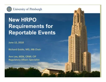 New HRPO  Requirements for  Reportable Events  June 12, 2018  Richard Guido, MD, IRB Chair  Ann