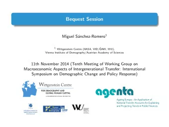 Bequest Session anchez-Romero 1  Miguel S 1 Wittgenstein Centre (IIASA, VID/  OAW, WU),  Vienna