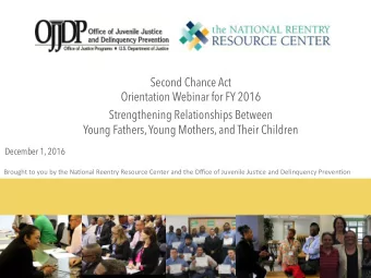 Second Chance Act  Orientation Webinar for FY 2016  Strengthening Relationships Between  Young