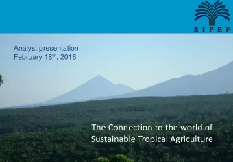 The Connection to the world of  Sustainable Tropical Agriculture  Summary Sipef group  Company