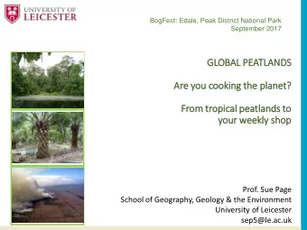 Prof. Sue Page  School of Geography, Geology &amp; the Environment  University of Leicester
