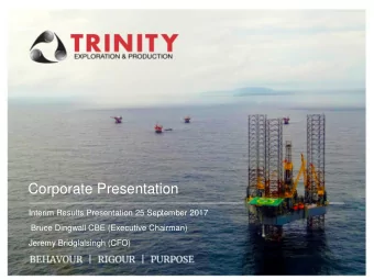 Corporate Presentation  Interim Results Presentation 25 September 2017  Bruce Dingwall CBE