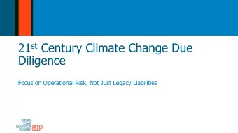 21 st Century Climate Change Due  Diligence  Focus on Operational Risk, Not Just Legacy Liabilities