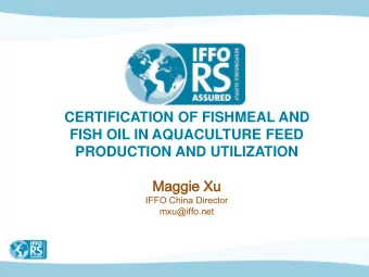 CERTIFICATION OF FISHMEAL AND  FISH OIL IN AQUACULTURE FEED  PRODUCTION AND UTILIZATION  Maggie  ie