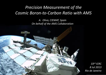 Precision Measurement of the  Cosmic Boron-to-Carbon Ratio with AMS  A.  Oliva, CIEMAT, Spain  On