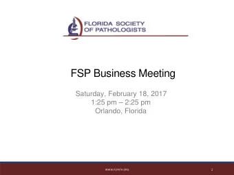FSP Business Meeting  Saturday, February 18, 2017  1:25 pm  2:25 pm  Orlando, Florida  1